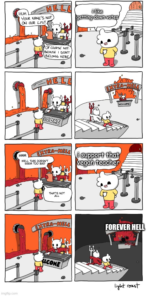 that vegan teacher | i like getting down votes; i support that vegan teacher; FOREVER HELL | image tagged in inferno | made w/ Imgflip meme maker