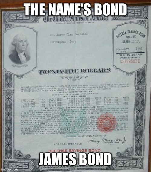 Bond… | THE NAME’S BOND; JAMES BOND | image tagged in james bond,funny,bond | made w/ Imgflip meme maker