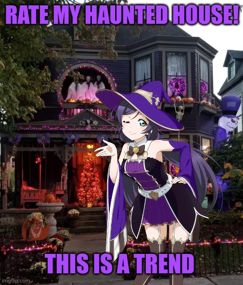 Haunted house! | RATE MY HAUNTED HOUSE! THIS IS A TREND | image tagged in love live,haunted house,nozomi tojo,halloween is coming | made w/ Imgflip meme maker