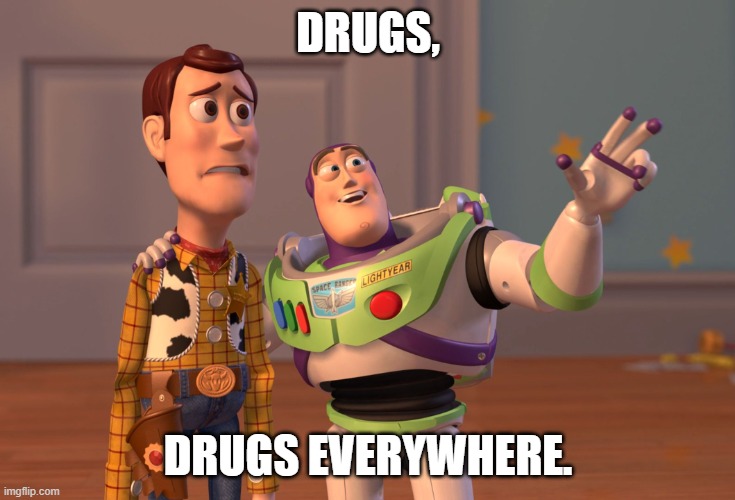 X, X Everywhere Meme | DRUGS, DRUGS EVERYWHERE. | image tagged in memes,x x everywhere | made w/ Imgflip meme maker