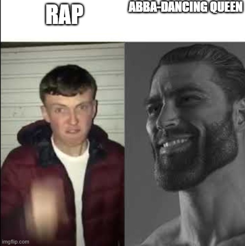 Giga chad template | ABBA-DANCING QUEEN; RAP | image tagged in giga chad template | made w/ Imgflip meme maker