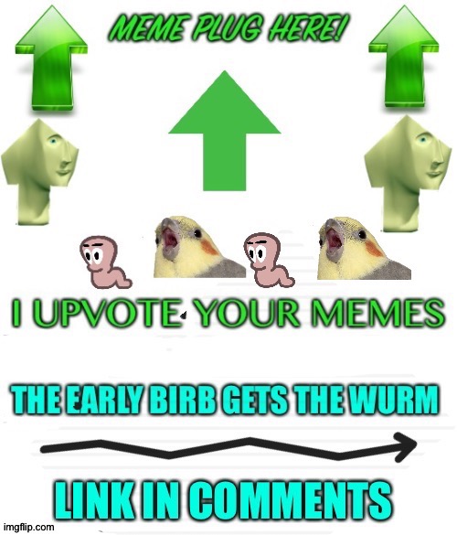 Meme plug I upvote your memes | image tagged in meme plug i upvote your memes | made w/ Imgflip meme maker