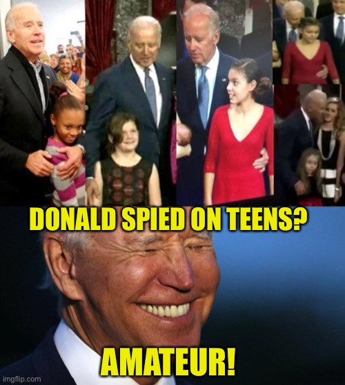 DONALD SPIED ON TEENS? AMATEUR! | made w/ Imgflip meme maker