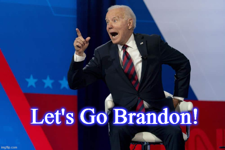 biden | Let's Go Brandon! | image tagged in biden | made w/ Imgflip meme maker