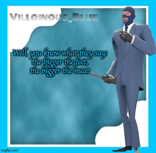 Well, you know what they say:

the bigger the feet, the bigger the meat | image tagged in petite chou-fleur | made w/ Imgflip meme maker