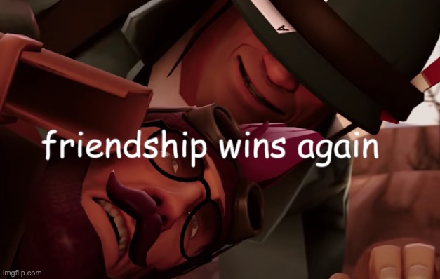 friendship wins again | image tagged in friendship wins again | made w/ Imgflip meme maker