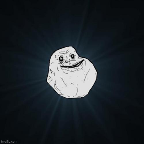 Forever Alone Meme | image tagged in memes,forever alone | made w/ Imgflip meme maker