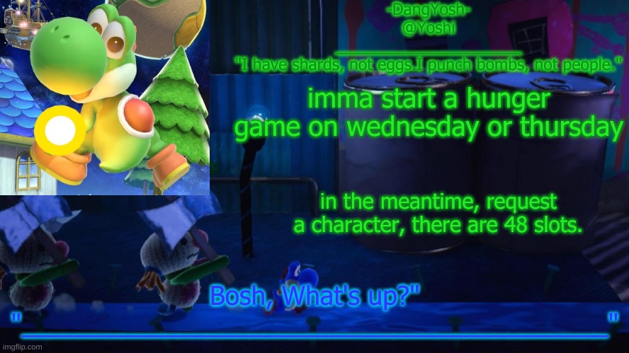 Yoshi_Official Announcement Temp v15 | imma start a hunger game on wednesday or thursday; in the meantime, request a character, there are 48 slots. | image tagged in yoshi_official announcement temp v15 | made w/ Imgflip meme maker