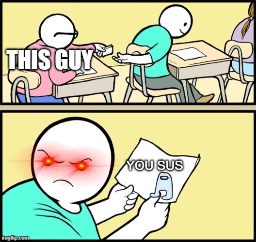 sus | THIS GUY; YOU SUS | image tagged in note passing,sus,among us | made w/ Imgflip meme maker