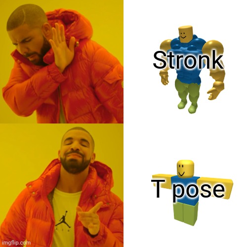 Drake Hotline Bling Meme | Stronk T pose | image tagged in memes,drake hotline bling | made w/ Imgflip meme maker
