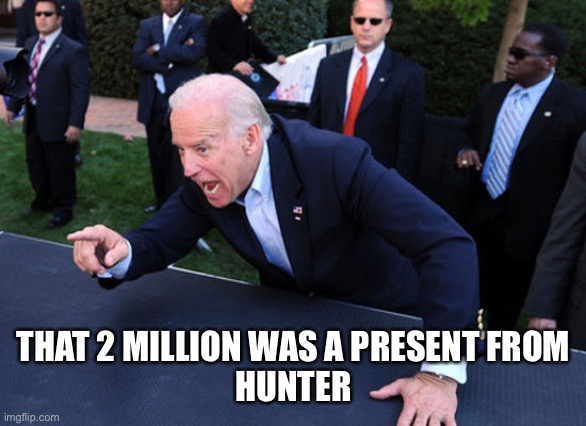 Uncle joe | THAT 2 MILLION WAS A PRESENT FROM
HUNTER | image tagged in i paid for it,hunter,funny,upvote | made w/ Imgflip meme maker