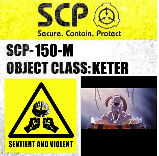 If Mewtwo was a SCP | KETER; 150-M | image tagged in scp sign generator,memes,pokemon | made w/ Imgflip meme maker