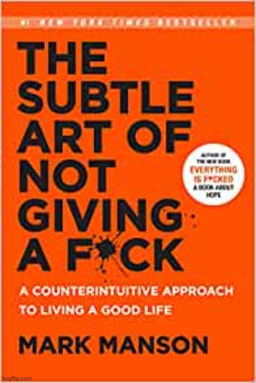The subtle art of not giving a fuck | image tagged in the subtle art of not giving a fuck | made w/ Imgflip meme maker