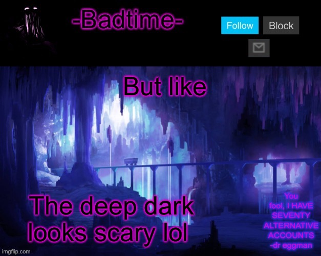 Sheeeeeeesh | But like; The deep dark looks scary lol | image tagged in sheeeeeeesh | made w/ Imgflip meme maker