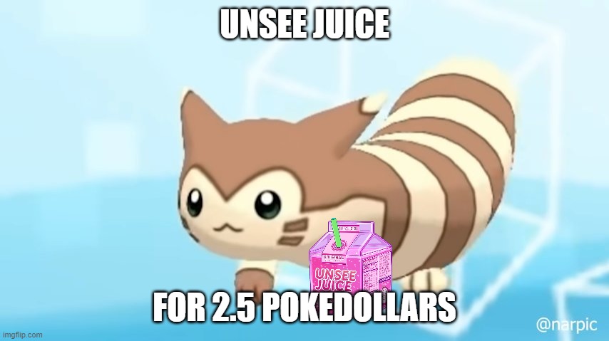 Furret Walcc | UNSEE JUICE FOR 2.5 POKEDOLLARS | image tagged in furret walcc | made w/ Imgflip meme maker