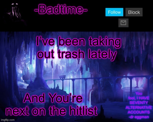 Sheeeeeeesh | I’ve been taking out trash lately; And You’re next on the hitlist | image tagged in sheeeeeeesh | made w/ Imgflip meme maker