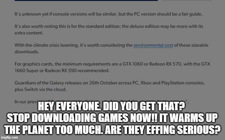 Really, downloading is so bad for the climate | HEY EVERYONE. DID YOU GET THAT?  STOP DOWNLOADING GAMES NOW!! IT WARMS UP THE PLANET TOO MUCH. ARE THEY EFFING SERIOUS? | image tagged in pc gaming | made w/ Imgflip meme maker