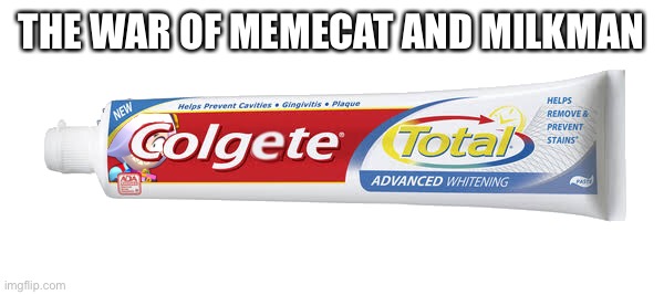 Colgete | THE WAR OF MEMECAT AND MILKMAN | image tagged in colgete | made w/ Imgflip meme maker