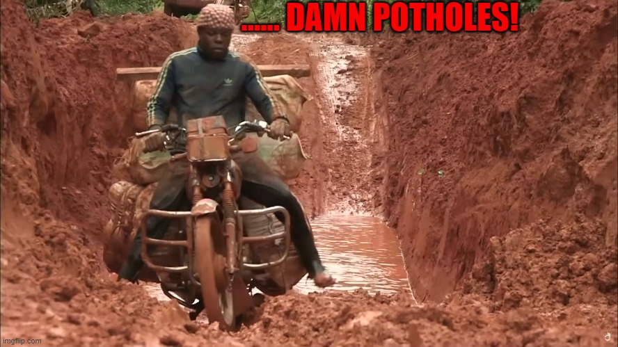 Pothole |  ...... DAMN POTHOLES! | image tagged in pothole,potholes,roads | made w/ Imgflip meme maker