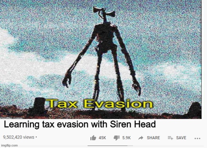 Learning tax evasion with Siren Head | made w/ Imgflip meme maker