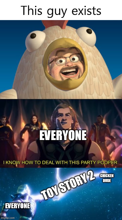 AL'S TOY BARN | This guy exists; EVERYONE; CHICKEN DUDE; TOY STORY 2; EVERYONE | image tagged in i know how to deal with this party pooper,memes,toy story | made w/ Imgflip meme maker