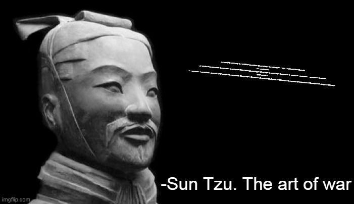 Sun Tzu | 𝙹∷╎𝙹⊣⋮∴ᒷ∷╎𝙹⋮⍑∷∴╎𝙹⍑╎𝙹∴∷ᒷ⍑∷𝙹ᒷ𝙹⍑╎ꖎ∷⍑ᒷ⍑∷╎𝙹⊣∴ᒷ∷╎𝙹⊣⍑ᒷ╎𝙹∷⊣⍑╎𝙹∴ᒷ⍑╎𝙹ᒷ∷⍑⊣╎𝙹ᒷ∷⍑╎𝙹⍑ᒷ∷⊣⍑╎𝙹⍑╎╎⍑ᒷ╎╎⎓∴∴ᒷ╎∴⍑╎𝙹ᓭᒷ⍑⎓ᑑ∴⚍ᒷ∷⍑ᒷ⚍╎∴𝙹⍑ℸ ̣ ⊣𝙹⊣𝙹∴∷⊣╎𝙹⚍9ℸ ̣ ⚍⍊╎⚍⊣ℸ ̣ ⊣╎𝙹⚍ʖʖ╎𝙹⊣ᒷ⚍⊣∴ᒷ╎⊣╎𝙹∴ᒷ⚍∷╎𝙹∴⍊⚍╎𝙹⊣ᒷ╎𝙹∴∷⊣⚍ᓭ⊣╎𝙹ᒷ∷⚍∴╎𝙹⊣ᒷ╎𝙹⍑╎𝙹⎓⊣ᒷ⍑╎𝙹⍑╎𝙹ᓵᒷ∷⍑∷╎𝙹⍊⋮ᒷ╎𝙹⍊ʖᒷ╎𝙹⍊ʖᒷ⍑∷⍊⍑╎𝙹ᒷ⍑⍑⍊𝙹╎ᒷ⍑∷ᒷ∷╎𝙹⊣⍑ᒷ╎𝙹⍑⊣ᒷ∴⍑∷⋮⊣⍑∴ᒷ⚍ʖ∷⊣⚍╎∴ᒷʖ∷⊣ᒷ⚍╎∴ʖ∷⊣∴ᒷ╎ꖎ⊣ʖᒷ∷⚍╎⊣ʖ╎ꖎᒷ∴∷∷∷∷∷∷∴∴∴∴⍊ᒷ⚍ꖎ⍊ʖꖎᒷ∴╎⚍∷╎ᒷ∷ʖᒷ∷⚍╎ʖ⎓⚍ ⍑ᔑ⍑ᔑ ℸ ̣ ⍑╎リ⊣ᓭ ⊣𝙹 ʖ∷∷∷∷∷∷∷∷∷∷∷∷∷∷∷∷∷∷∴ᒷ∷⋮⍑リ⊣ᒷリ⊣ᒷ∷╎∷⊣╎𝙹⍑⊣ᒷ╎𝙹⍑⊣╎𝙹ᒷ⍑∷⊣╎𝙹ᒷ⍑⊣╎𝙹ᒷ⍑⊣╎𝙹ᒷ⍑∷⊣╎𝙹ᒷ⍑╎⊣⍑ᒷ𝙹⊣⍑ᒷ╎𝙹⊣⍑ᒷ╎𝙹⊣⍑ᒷ╎∷⊣⍑ᒷ╎𝙹∷⊣⍑ᒷ∷⍑𝙹⍑⊣╎𝙹ᒷ∷⍑╎𝙹⍑⊣╎𝙹ᒷ⊣⍑╎𝙹ᒷ⊣⍑ᒷ╎𝙹∷⊣⍑ᒷ╎𝙹⊣⍑ᒷ╎𝙹∷⍑⊣╎ᒷ⍑⊣𝙹⍑⊣╎𝙹ᒷ⍑∷╎⊣ᒷ⍑∷⊣╎𝙹ᒷ⍑∷╎𝙹⊣⍑ᒷ∷╎𝙹⊣⍑ᒷ∷╎𝙹⊣⍑ᒷ∷╎𝙹∷⊣⍑ᒷ╎𝙹⍑ᒷ╎∷; -Sun Tzu. The art of war | image tagged in sun tzu | made w/ Imgflip meme maker