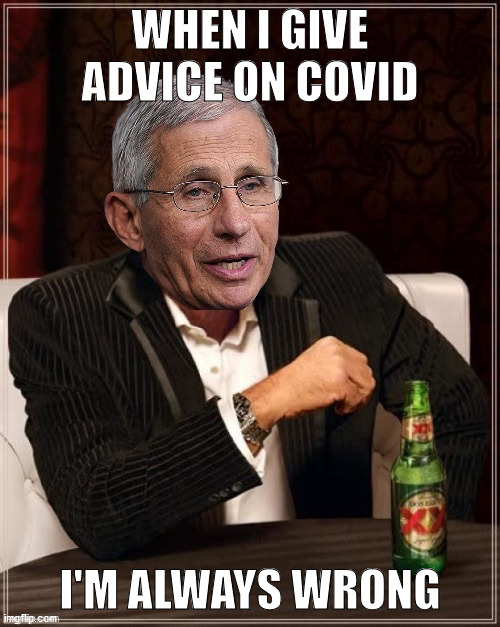 Fauci | WHEN I GIVE ADVICE ON COVID; I'M ALWAYS WRONG | image tagged in fauci most interesting quack in the world | made w/ Imgflip meme maker