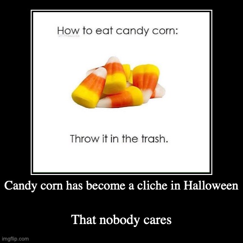 Candy Corn | image tagged in funny,demotivationals,candy corn,halloween | made w/ Imgflip demotivational maker