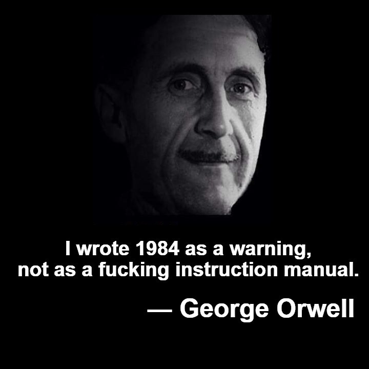 I wrote 1984 as a warning, not as a fucking instruction manual. | image tagged in george orwell,orwellian,newspeak,censorship,first amendment,fuck your feelings | made w/ Imgflip meme maker