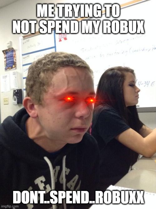 2.0 version "same i cant even do that" look at it its funny not joking not lying please look and upvote i need to pay my bills o | ME TRYING TO NOT SPEND MY ROBUX; DONT..SPEND..ROBUXX | image tagged in hold fart | made w/ Imgflip meme maker