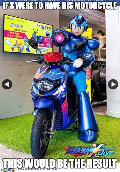 X on Motorcycle |  IF X WERE TO HAVE HIS MOTORCYCLE; THIS WOULD BE THE RESULT | image tagged in megaman,megaman x,memes | made w/ Imgflip meme maker