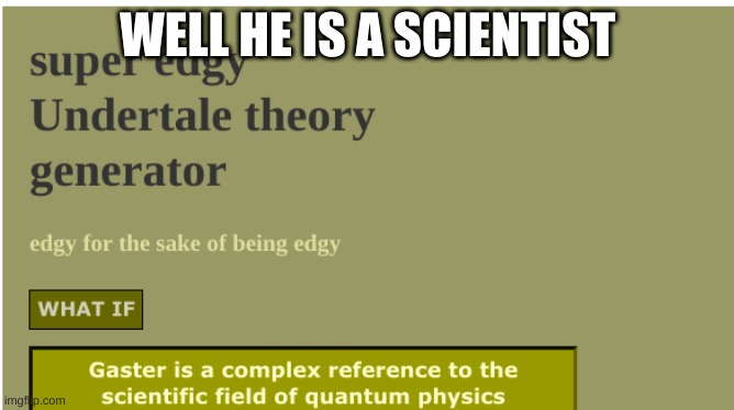 SMORT |  WELL HE IS A SCIENTIST | image tagged in i cant think of a tag | made w/ Imgflip meme maker