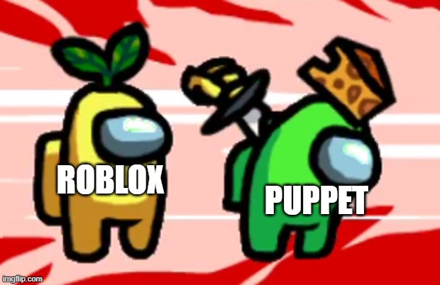 Among Us Stab | PUPPET; ROBLOX | image tagged in among us stab | made w/ Imgflip meme maker