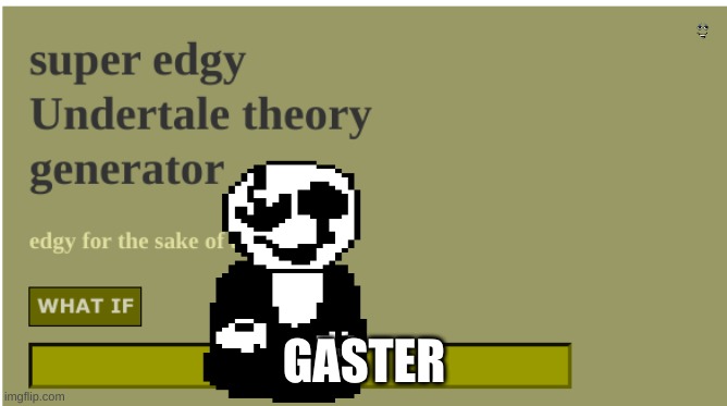 WHAT |  GASTER | image tagged in gaster | made w/ Imgflip meme maker
