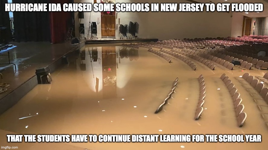 Flooded School | HURRICANE IDA CAUSED SOME SCHOOLS IN NEW JERSEY TO GET FLOODED; THAT THE STUDENTS HAVE TO CONTINUE DISTANT LEARNING FOR THE SCHOOL YEAR | image tagged in school,memes,flooding | made w/ Imgflip meme maker
