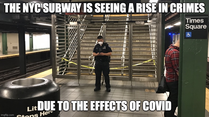 Closed Stairway in the NYC Subway | THE NYC SUBWAY IS SEEING A RISE IN CRIMES; DUE TO THE EFFECTS OF COVID | image tagged in memes,subway,nyc | made w/ Imgflip meme maker