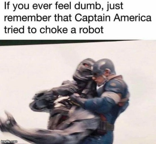 Robots don't even breath | image tagged in memes,captain america,marvel civil war 1 | made w/ Imgflip meme maker