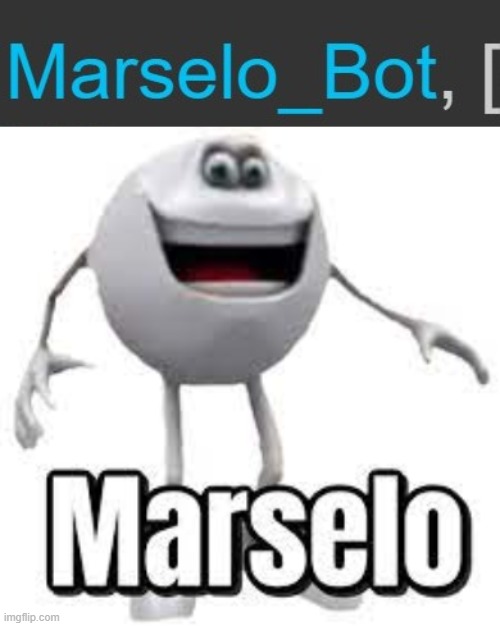 ITS HIM | image tagged in marselo | made w/ Imgflip meme maker