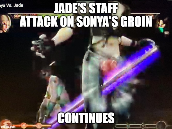 JADE'S STAFF ATTACK ON SONYA'S GROIN CONTINUES | made w/ Imgflip meme maker