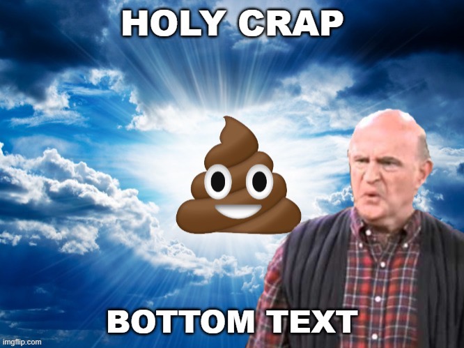 Holy crap | made w/ Imgflip meme maker