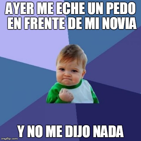 Success Kid Meme | AYER ME ECHE UN PEDO EN FRENTE DE MI NOVIA Y NO ME DIJO NADA | image tagged in memes,success kid | made w/ Imgflip meme maker