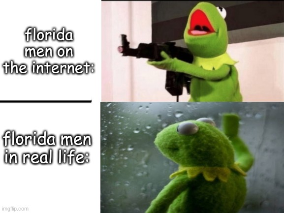 florida men on the internet:; florida men in real life: | image tagged in blank white template,florida man,memes,funny,stop reading the tags | made w/ Imgflip meme maker