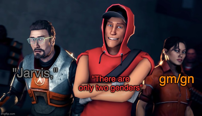 msmg at it's finest | "Jarvis,"; gm/gn; "There are only two genders" | image tagged in the orange box | made w/ Imgflip meme maker