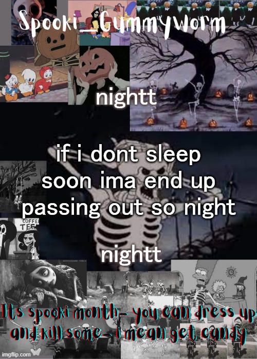 Gummyworms spooki temp | nightt; if i dont sleep soon ima end up passing out so night; nightt | image tagged in gummyworms spooki temp | made w/ Imgflip meme maker