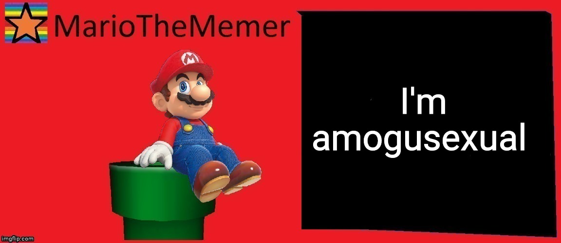 MarioTheMemer announcement template v1 | I'm amogusexual | image tagged in r3cjj4rxj4dxje1i | made w/ Imgflip meme maker