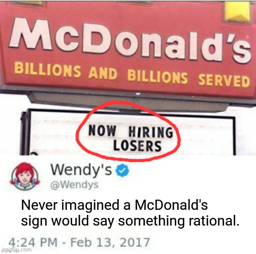 Never roast yourself if you're an enemy of Wendys | Never imagined a McDonald's sign would say something rational. | image tagged in wendy's twitter,funny,mcdonalds,rare insults,ooh self-burn those are rare,twitter | made w/ Imgflip meme maker