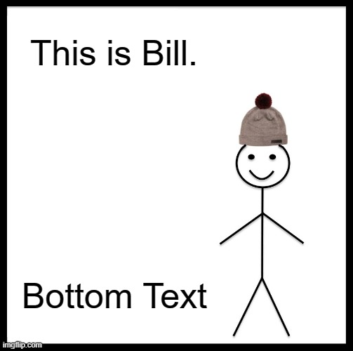 Bill Gates | This is Bill. Bottom Text | image tagged in memes,be like bill | made w/ Imgflip meme maker