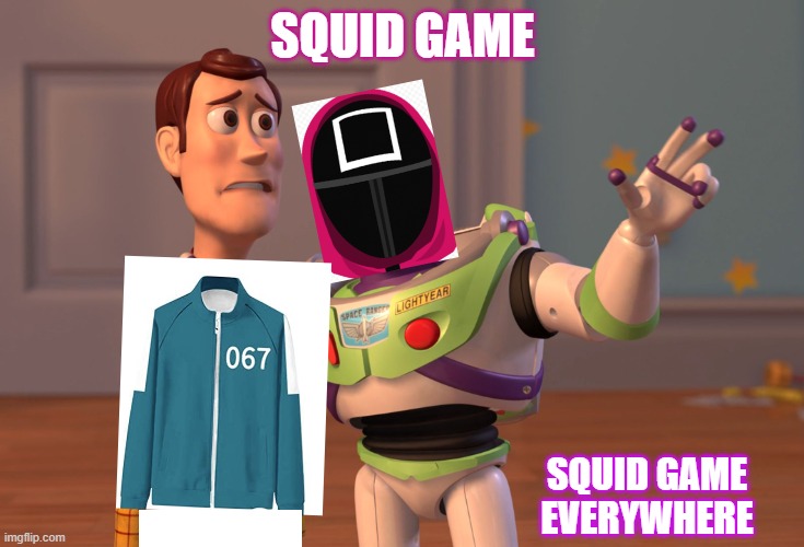 X, X Everywhere Meme | SQUID GAME SQUID GAME EVERYWHERE | image tagged in memes,x x everywhere | made w/ Imgflip meme maker