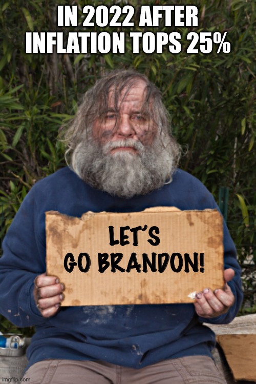 The Marxist ideology that destroyed Venezuela comes to USA | IN 2022 AFTER INFLATION TOPS 25%; LET’S GO BRANDON! | image tagged in blak homeless sign,inflation,brandon,2022 | made w/ Imgflip meme maker