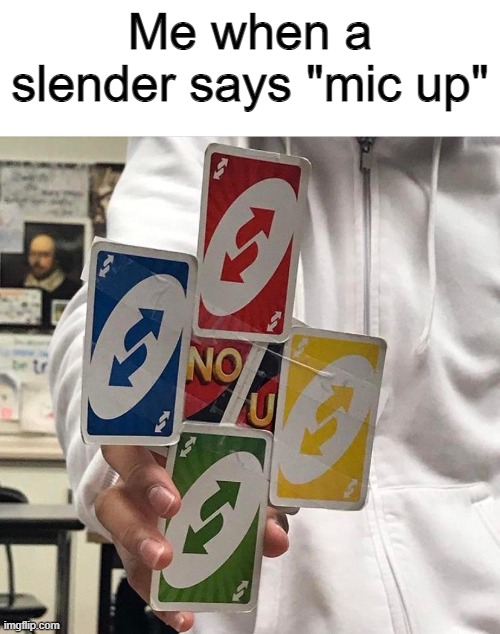 no u | Me when a slender says "mic up" | image tagged in roblox | made w/ Imgflip meme maker